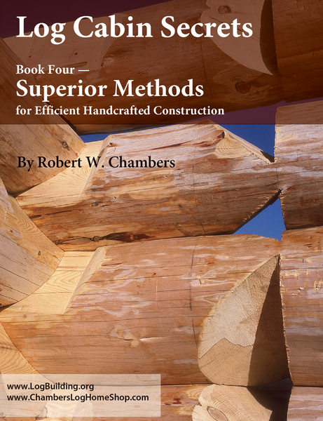 Log Cabin Secrets, Book 4: Superior Methods and Efficiency